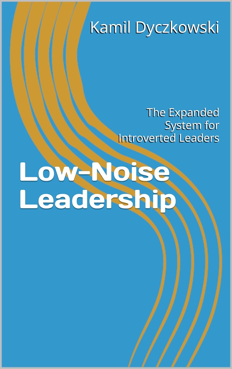 Low-Noise Leadership: The Expanded System for Introverted Leaders