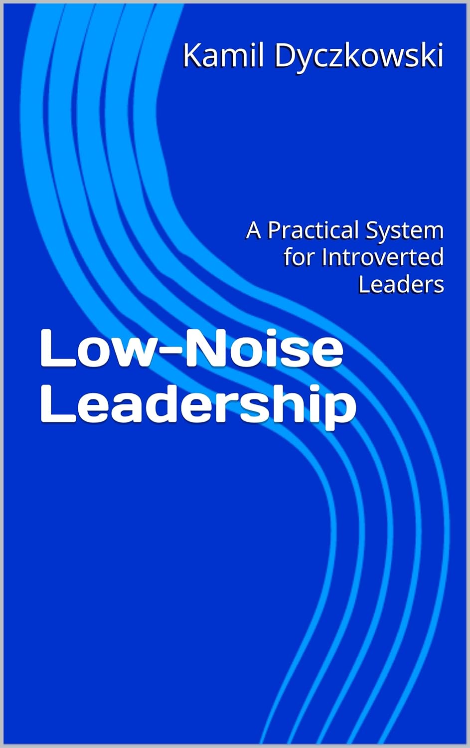 Low-Noise Leadership: A Practical System for Introverted Leaders